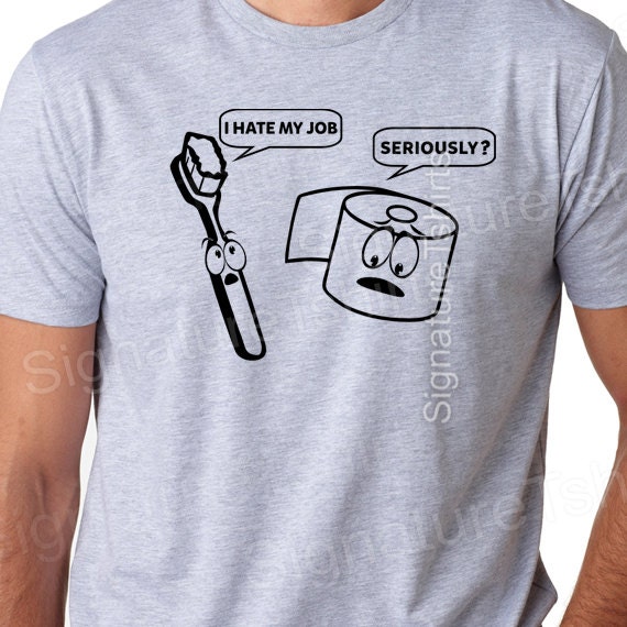 Funny Mens Tshirt Geek T-shirt I Hate My Job Shirt Toothbrush - Etsy Funny Mens Tshirt Geek T-shirt I Hate My Job Shirt Toothbrush - Etsy