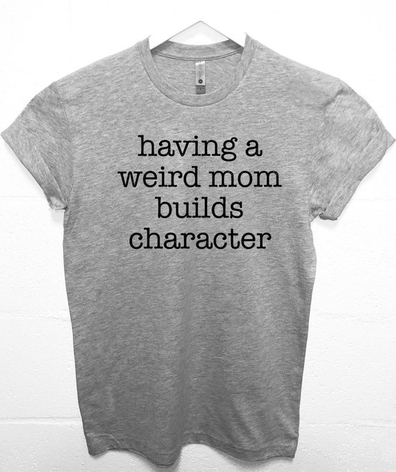 weird mom shirt