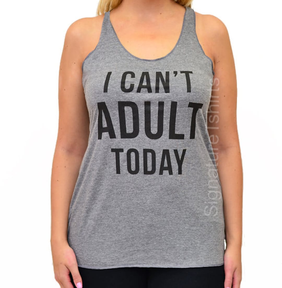 I Can't Adult Today Shirt I Can't Adult Today Tank - Etsy