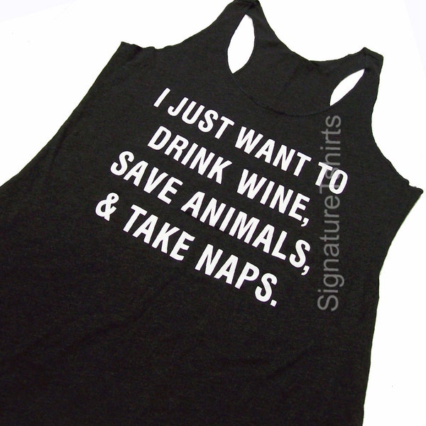 I Just Want To Drink Wine Save Animals and Take Naps Womens Tank Top Funny workout tank shirt Pet lover Christmas Gift for sister Birthday