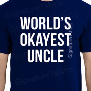Valentine&#39;s Day Gift Worlds Okayest UNCLE Mens t shirt tshirt for Dad Husband Gift Uncle Gift Father&#39;s Day Best Uncle