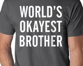 Christmas gifts World's Okayest Brother MENS T shirt Holiday Gift Son Gift Brother Gift Husband Gift Uncle Gift Cool Shirt