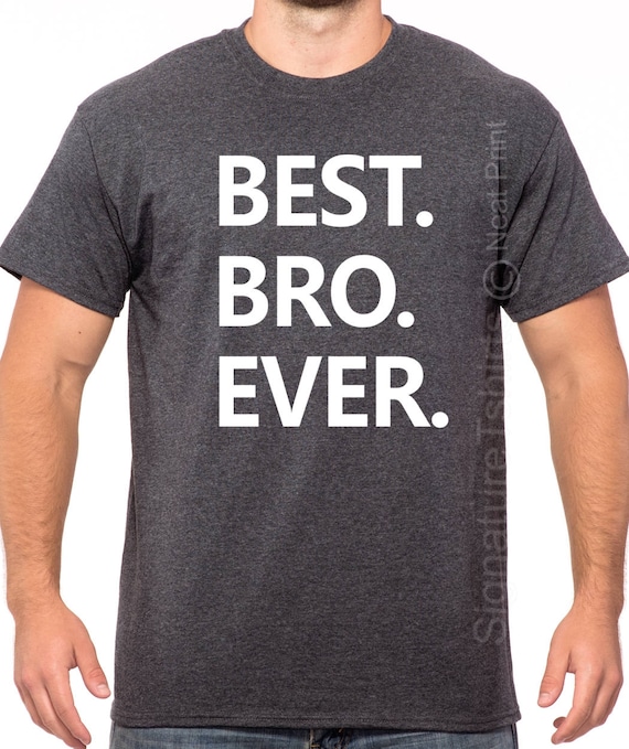 Best Bro Ever Brother Funny Gift T-Shirt Best Bro Ever Brother Funny Gift T-Shirt
