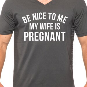 New Baby Be Nice to Me My Wife is Pregnant Men's T Shirt V-Neck Shirt Husband Gift Wife Gift Fathers Day Gift Dad Shirt Christmas Gift image 2