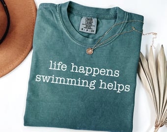 Life Happens Swimming Helps Shirt, Funny Swim Team Gift, Water Sport Lover Tee, Swimmer Quote Shirt for Women, Comfort Colors® Pool Swim