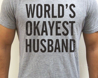 Valentine's Gift World's Okayest Husband T-shirt Mens T shirt Husband Gift Wedding Gift Tshirt Cool Shirt Holiday Gift for him groom bride