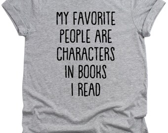 My Favorite People are characters in books I read Mens T-Shirt Funny Unisex tee Book Library reading Wife Husband Gift Literacy sarcastic t