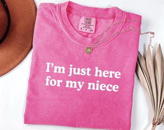 Aunt Shirt, I'm Just Here For My Niece Shirt, Funny Aunt Shirt, Auntie Gift, Best Aunt T-shirt, Favorite Aunt Gift, New Aunt, Comfort Colors