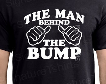 The Man Behind the Bump, pregnancy announcement, new dad, new baby, dad to be, gift for dad, t shirt for new dad, dad to be shirt, baby