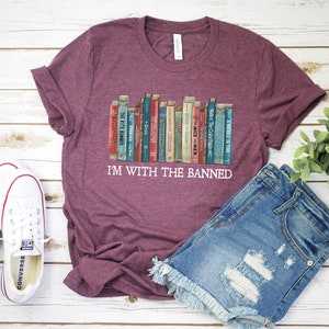 I'm With The Banned, Banned Books Shirt, Banned Books Graphic T-Shirt, Reading Shirt, Librarian Shirt, Bookish Shirt, Gift for Book Lover Heather Maroon