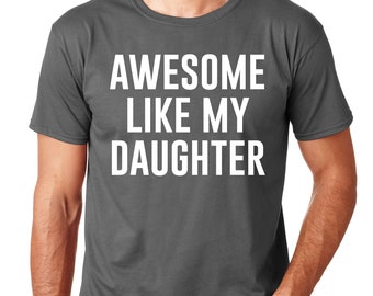 Awesome Like My Daughter, Fathers Dad Gift, Funny Shirt for Men, Gift from Daughter to Dad, Husband Gift, Funny Dad Shirt, Awesome Dad tee