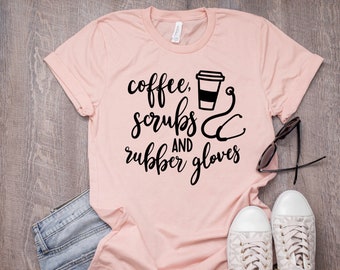 Nurse shirt, Coffee Scrubs and Rubber gloves, Nurse gift, gift for nurse, nurse life, RN shirt, nursing, nurse shirts, nurse appreciation