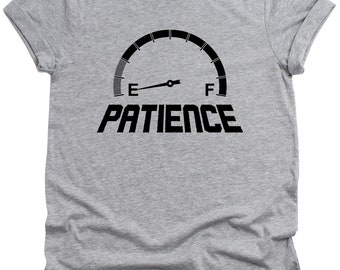 Patience T-shirt, Patience on empty, Funny T Shirts for Men, T Shirts for Boyfriend Husband, Gifts for Dad,  Socially Awkward, Sarcasm Shirt