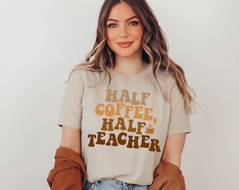 Half Teacher Half Coffee Shirt, Teacher Appreciation Gift, Cute Teacher Shirt, Retro Teacher Shirt, Trendy Teacher Shirts, Gift For Teacher