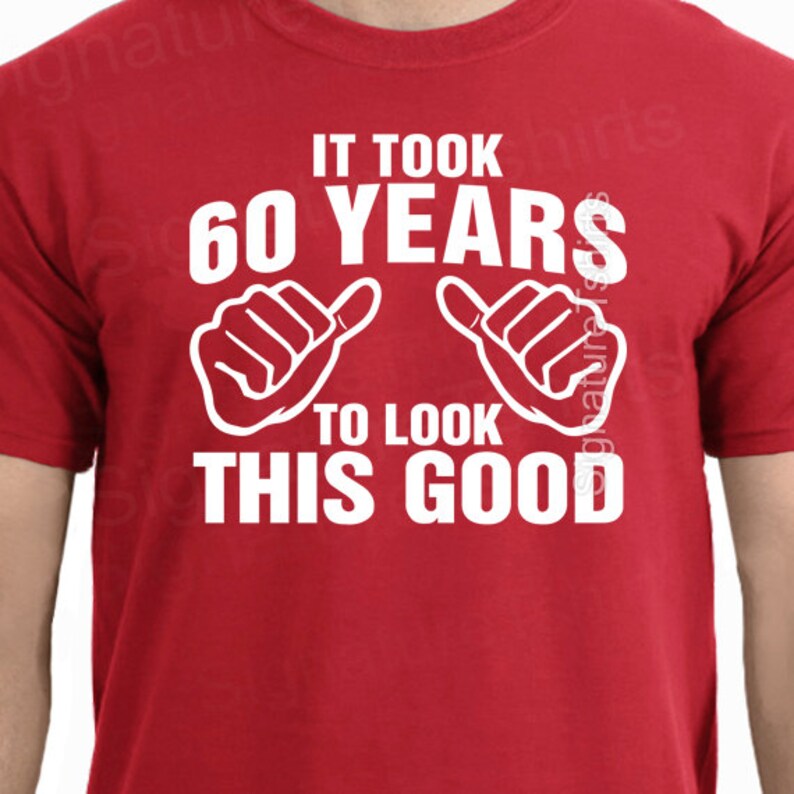 It Took 60 Years to Look This Good T-shirt 60th Birthday - Etsy