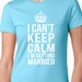I Can't Keep Calm I'm Getting Married Bride Shirt Womens Tshirt Bride ...