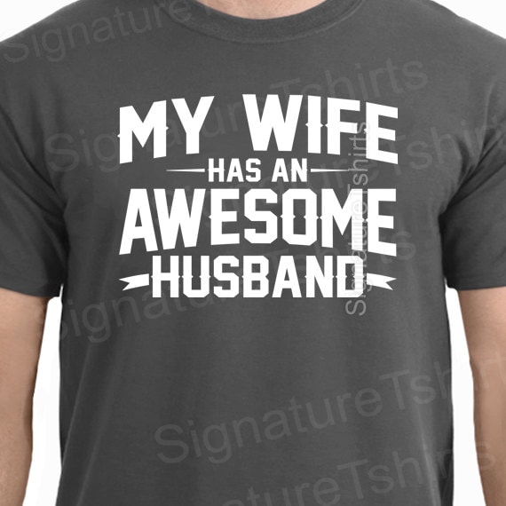 My Wife Has An Awesome Husband T-Shirt My Wife Has An Awesome Husband T-Shirt