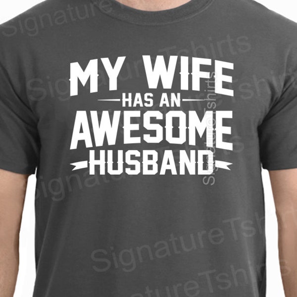 My Wife has an AWESOME Husband T-shirt Mens T shirt Valentine's Day Gift Husband Gift Wedding Gift Tshirt Cool Shirt Holiday Gift for him