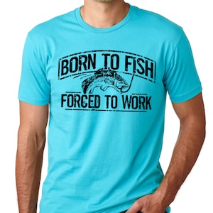 Fishing T-Shirt Born To Fish Forced To Work Mens Tshirt Fathers Day gift bass Birthday gifts for dad husband daddy grandpa Father's Day Gift Tahiti