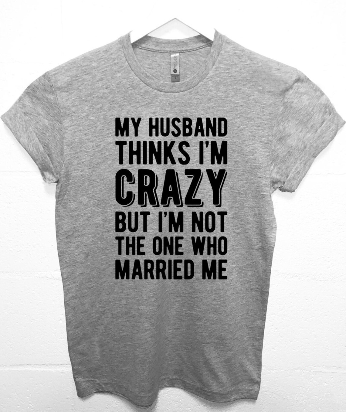 Christmas Gift for Wife My Husband Thinks I'm Crazy Funny Tshirt Cool Husband Shirt Christmas