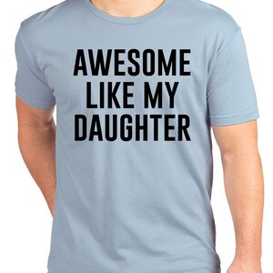 Awesome Like My Daughter, Fathers Dad Gift, Funny Shirt for Men, Gift from Daughter to Dad, Husband Gift, Funny Dad Shirt, Awesome Dad tee image 3