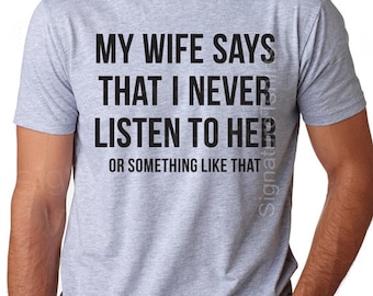 Husband Gift Funny Valentines Day T-shirt My Wife Says Mens T Shirt Funny gift wedding shirt marriage anniversary humor gag tee shirt joke