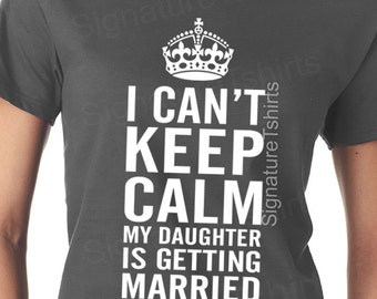 I Can't KEEP CALM My Daughter is Getting Married. Funny - Etsy