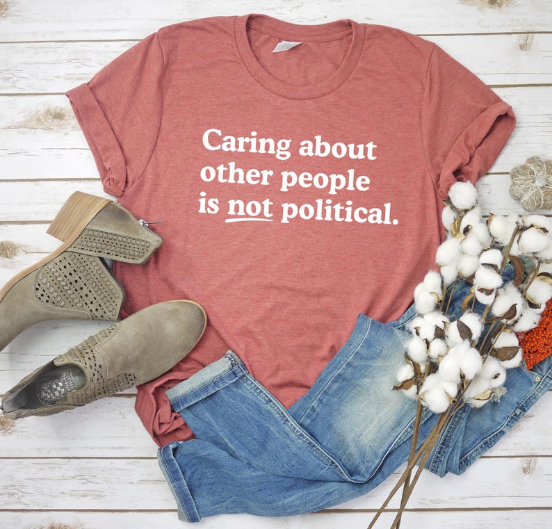 Caring about people is not political, Protest Shirt, Social Worker Shirt, Human Rights Shirt, Teacher Gift, Political Activism Shirts Heather Clay/white