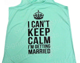 Bride Tank - I Cant Keep Calm Im Getting Married - Flowy Tank Top - Funny Bride Gift - Bachelorette tshirt - Bridal Tank Top - Wedding Gift