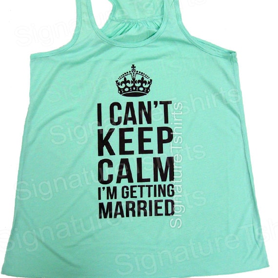 I Can't Keep Calm I'm Getting Married Flowy Tank Top, Funny Bride Gift, Bachelorette tshirt, Bridal Tank Top, Gift for bride, Workout Tank