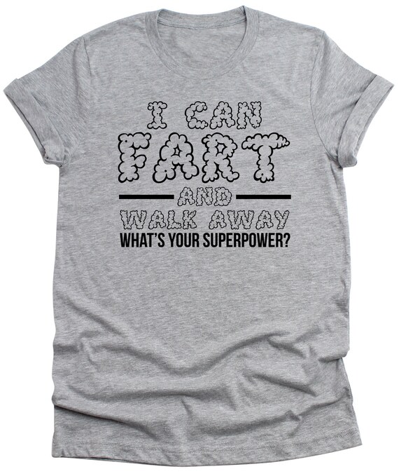 I Can Fart And Walk Away T-Shirt I Can Fart And Walk Away T-Shirt