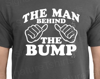 The Man Behind The Bump Shirt, Father's Day Gift, Men's Tshirt, Dad to be TShirt, Funny Dad Shirt, Gift for dad, Baby Announcement