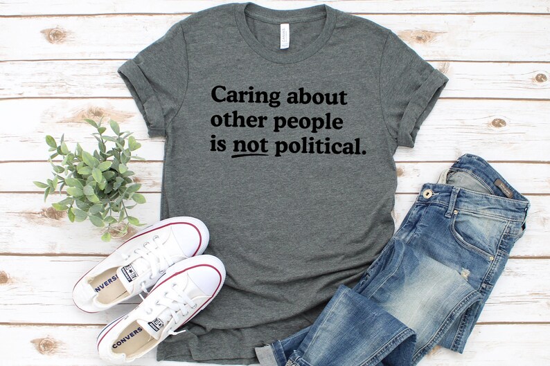 Caring about people is not political, Protest Shirt, Social Worker Shirt, Human Rights Shirt, Teacher Gift, Political Activism Shirts Deep Heather/black