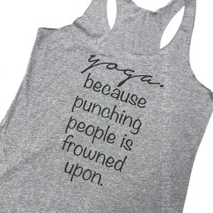 Yoga Tank Top, Womens Tank Top, Yoga because punching people is frowned upon Tank Top, Summer Tank, Birthday Gift, Gift for sister, namaste
