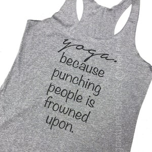 Yoga Tank Top, Womens Tank Top, Yoga because punching people is frowned upon Tank Top, Summer Tank, Birthday Gift, Gift for sister, namaste image 1