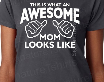 This Is What An Awesome Mom Looks Like Shirt - T-Shirt - Tee - Mother's Day - Mothers - Gift for Mom - Mother - Cool Mom Gift