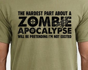 Zombie Apocalypse Mens T-shirt boys shirt Womens tshirt Halloween Horror geek geeky hardest part pretending not excited Christmas Gift