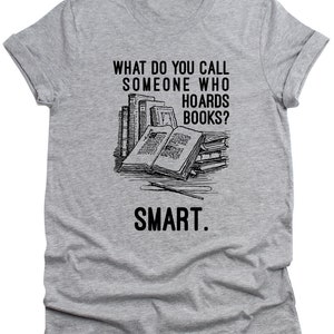 Funny Books Gift Mens T-Shirt Funny Unisex Book reading Husband Gift \Womens sarcastic What do you call someone who hoards Books - Smart tee