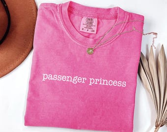 Comfort Colors® Passenger Princess Shirt, Funny Girlfriend Shirt, Gift For Wife, Grandma Gift, Mother's Day Gift, Wedding Anniversary