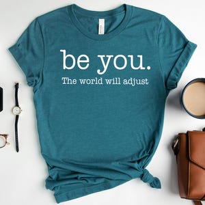 Love Yourself Shirt, Be You The World Will Adjust Shirt, Feminist shirt, Inspirational Shirt, Gift for sister, Gift for best friend, Be You