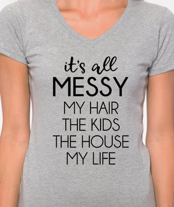 Womens All Messy Hair Kids House Life Mom Mother T-Shirt Womens All Messy Hair Kids House Life Mom Mother T-Shirt