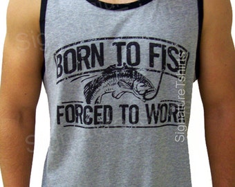 Fishing Gift For Husband - Born To Fish Forced To Work Mens Tank top Fisherman Tshirt Fathers Day Gift for dad daddy father awesome uncle
