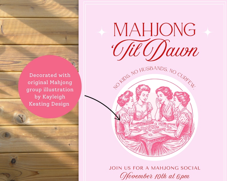 May include: Pink poster with the text "MAHJONG Til Dawn" and an illustration of four women playing Mahjong. The poster includes the text "NO KIDS. NO HUSBANDS. NO CURFEW." and "JOIN US FOR A MAHJONG SOCIAL November 10th at 6pm."