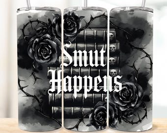 Smut Happens Tumbler Wrap Design - Book Sublimation Tumbler Wrap - Book Lover Design - Dark Romance - Gothic Tumbler - Book Lover