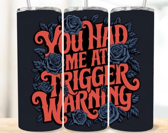 You Had Me At Trigger Warning Tumbler Wrap - 20oz Straight Tumbler Design - Downloadable Book Tumbler Design - Booktok Design For Tumblers