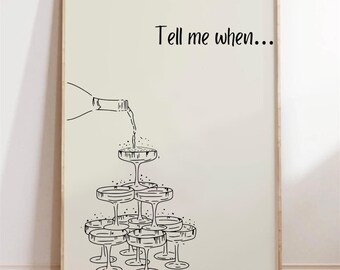 May include: Black and white line art illustration of a champagne bottle pouring into a pyramid of champagne glasses. The text "Tell me when..." is above the illustration.