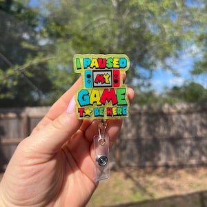 I paused my game to be here. Funny retro glitter retractable badge reel or magnet-teacher ID-student ID-nurse-medical-retail badge-video gam