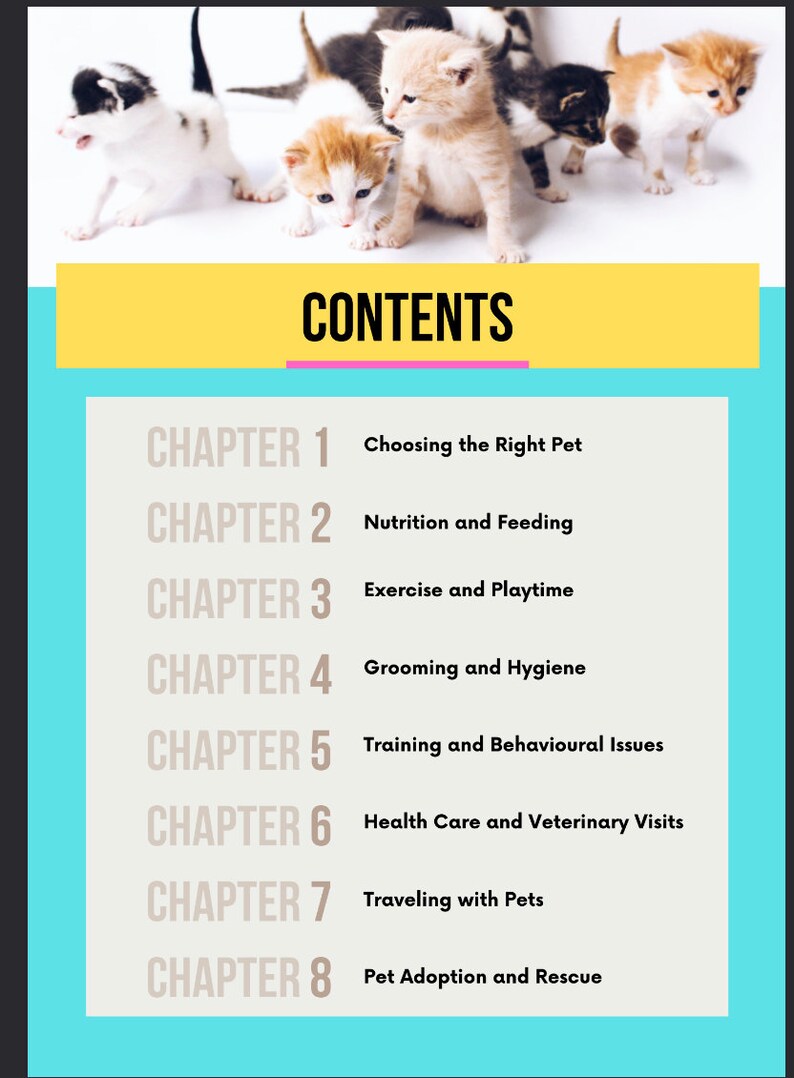 May include: A table of contents for a book about pet care. The chapters cover choosing the right pet, nutrition and feeding, exercise and playtime, grooming and hygiene, training and behavioral issues, health care and veterinary visits, traveling with pets, and pet adoption and rescue.