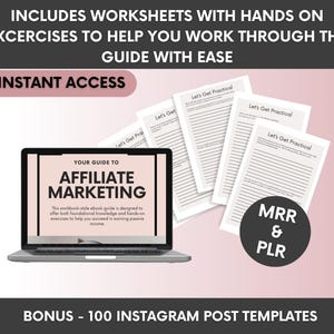 May include: A digital guide titled YOUR GUIDE TO AFFILIATE MARKETING displayed on a laptop screen, accompanied by several printed worksheets labeled Let's Get Practical, with text indicating MRR & PLR and bonus 100 Instagram post templates.