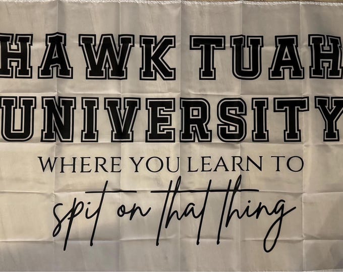 Hawk Tuah University  3x5 Flag Funny Spit on That Thing Yummy Fun Sexy Gag Joke Flag
